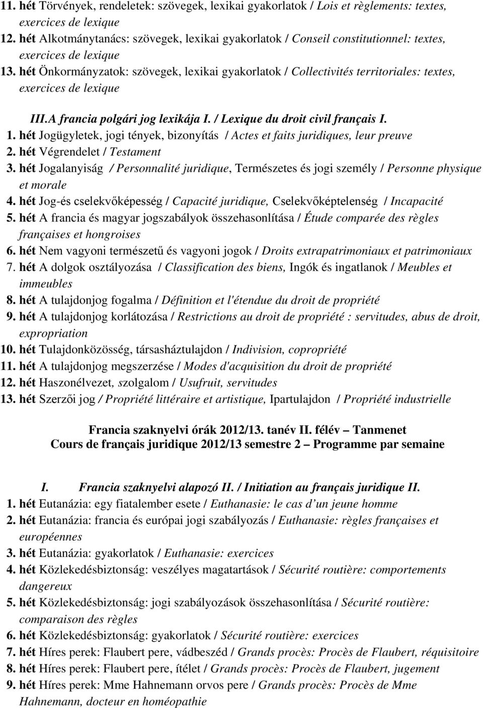 hét Önkormányzatok: szövegek, lexikai gyakorlatok / Collectivités territoriales: textes, exercices de lexique III. A francia polgári jog lexikája I. / Lexique du droit civil français I. 1.