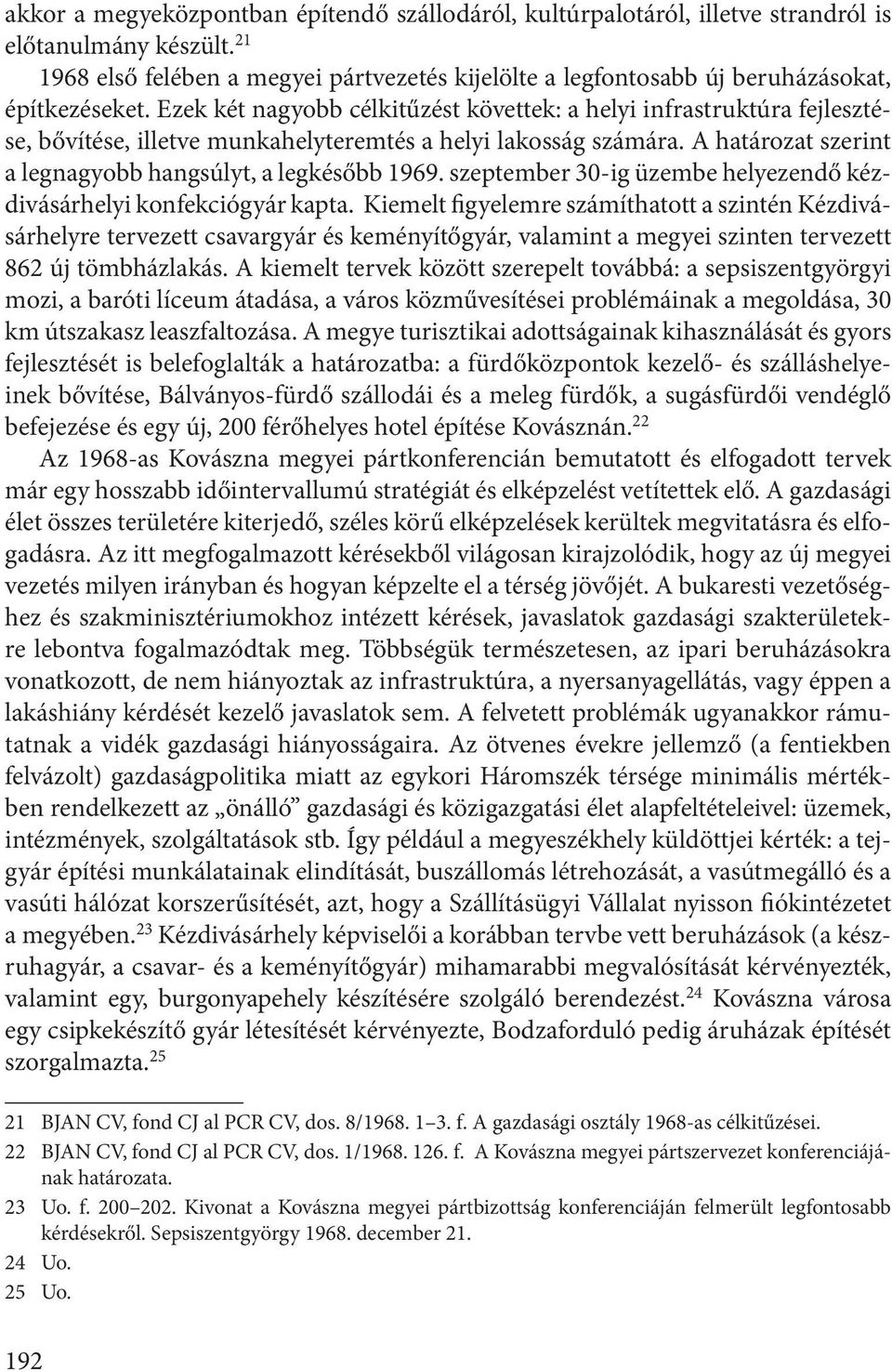 Ezek két nagyobb célkitűzést követtek: a helyi infrastruktúra fejlesztése, bővítése, illetve munkahelyteremtés a helyi lakosság számára. A határozat szerint a legnagyobb hangsúlyt, a legkésőbb 1969.