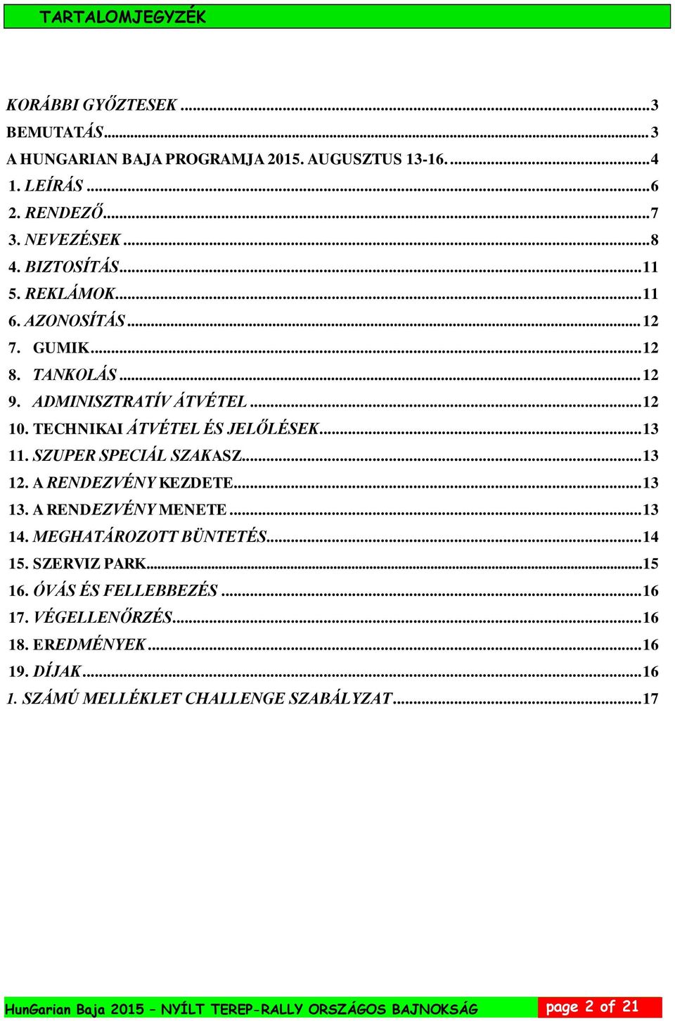 SZUPER SPECIÁL SZAKASZ... 13 12. A RENDEZVÉNY KEZDETE... 13 13. A RENDEZVÉNY MENETE... 13 14. MEGHATÁROZOTT BÜNTETÉS... 14 15. SZERVIZ PARK... 15 16.