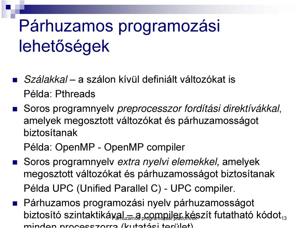 elemekkel, amelyek megosztott változókat és párhuzamosságot biztosítanak Példa UPC (Unified Parallel C) - UPC compiler.