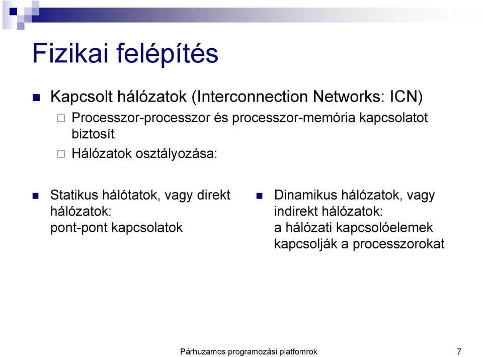 Statikus hálótatok, vagy direkt hálózatok: pont-pont kapcsolatok Dinamikus hálózatok,