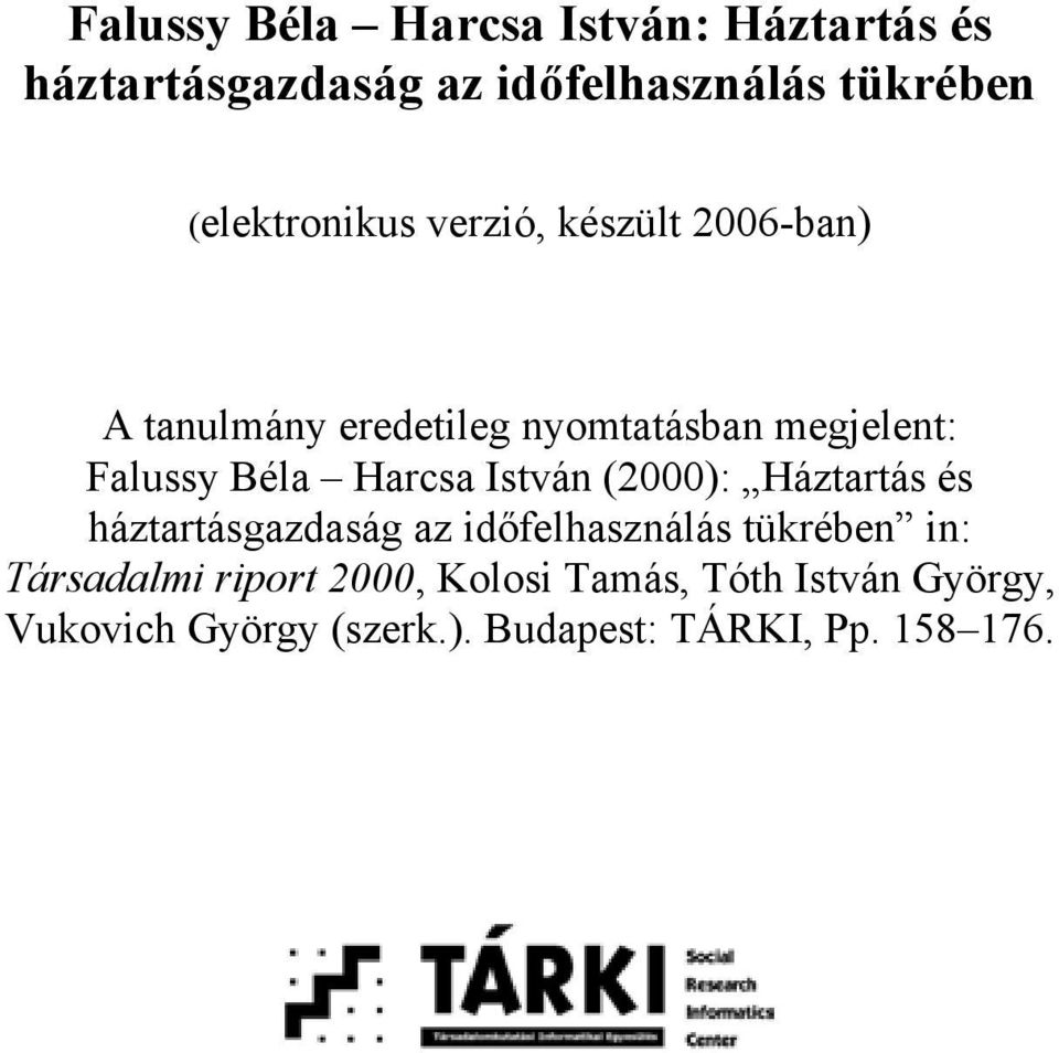 Béla Harcsa István (2000): Háztartás és háztartásgazdaság az időfelhasználás tükrében in: