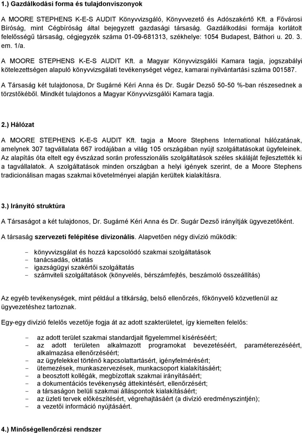 a Magyar Könyvvizsgálói Kamara tagja, jogszabályi kötelezettségen alapuló könyvvizsgálati tevékenységet végez, kamarai nyilvántartási száma 001587.