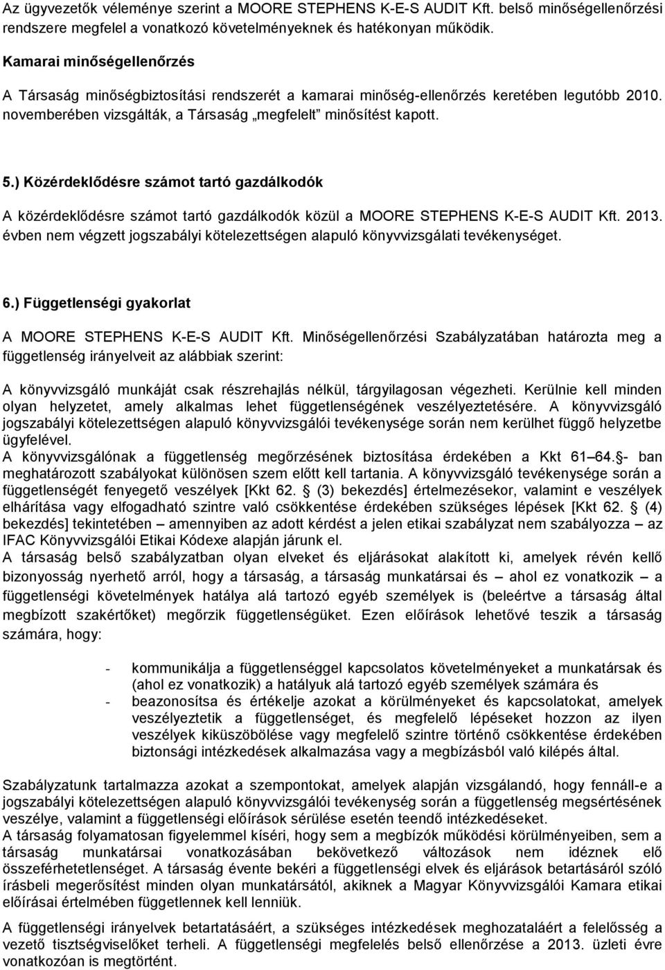 ) Közérdeklődésre számot tartó gazdálkodók A közérdeklődésre számot tartó gazdálkodók közül a MOORE STEPHENS K-E-S AUDIT Kft. 2013.