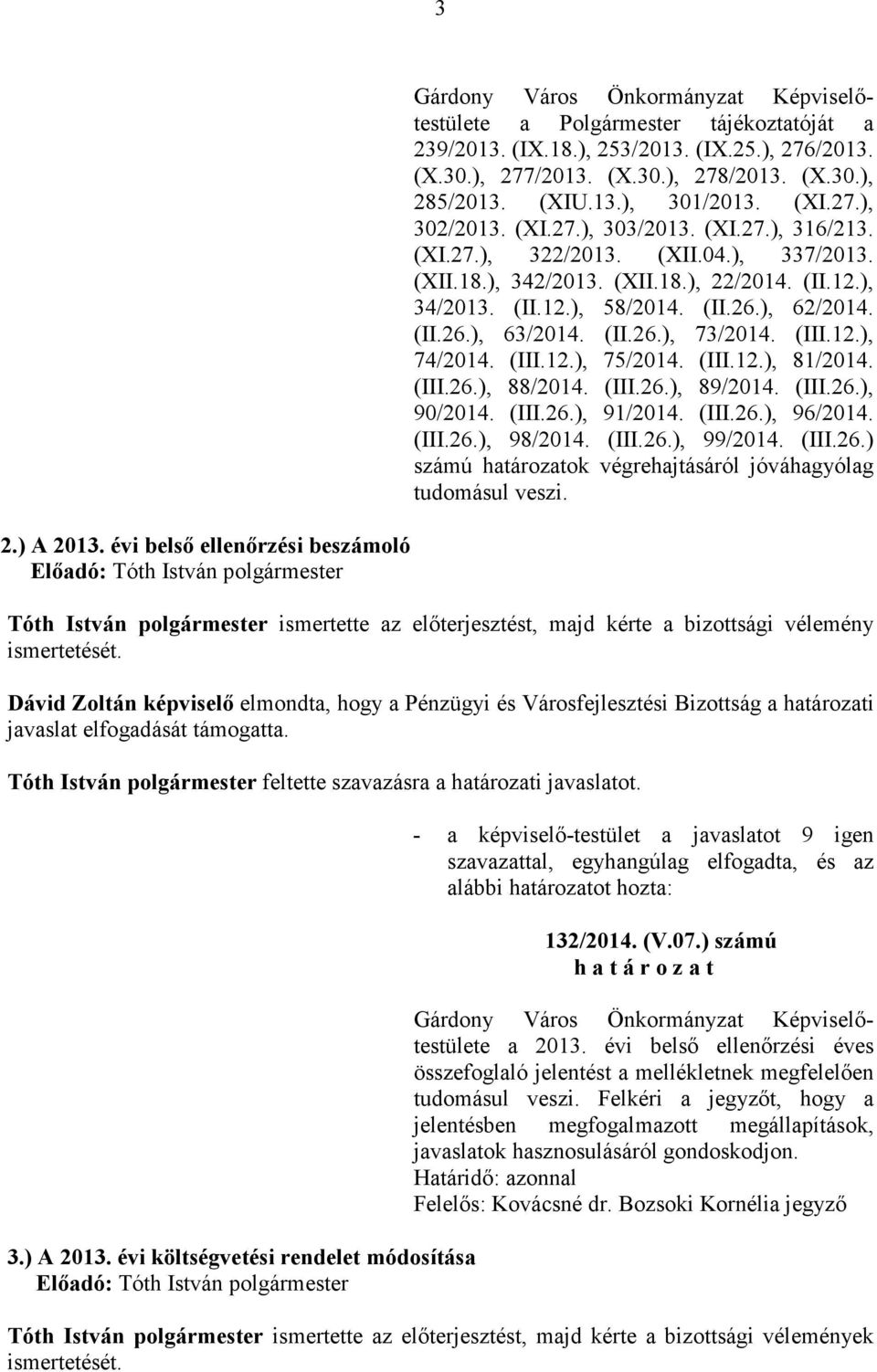 ), 62/2014. (II.26.), 63/2014. (II.26.), 73/2014. (III.12.), 74/2014. (III.12.), 75/2014. (III.12.), 81/2014. (III.26.), 88/2014. (III.26.), 89/2014. (III.26.), 90/2014. (III.26.), 91/2014. (III.26.), 96/2014.