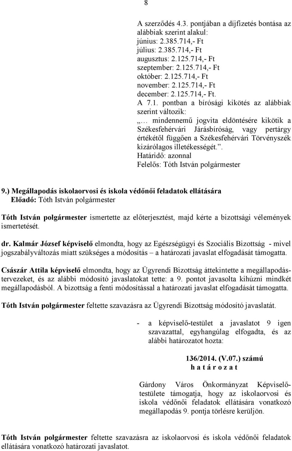 függıen a Székesfehérvári Törvényszék kizárólagos illetékességét.. Határidı: azonnal Felelıs: 9.