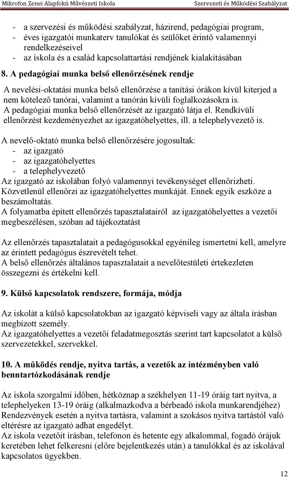 A pedagógiai munka belső ellenőrzésének rendje A nevelési-oktatási munka belső ellenőrzése a tanítási órákon kívül kiterjed a nem kötelező tanórai, valamint a tanórán kívüli foglalkozásokra is.