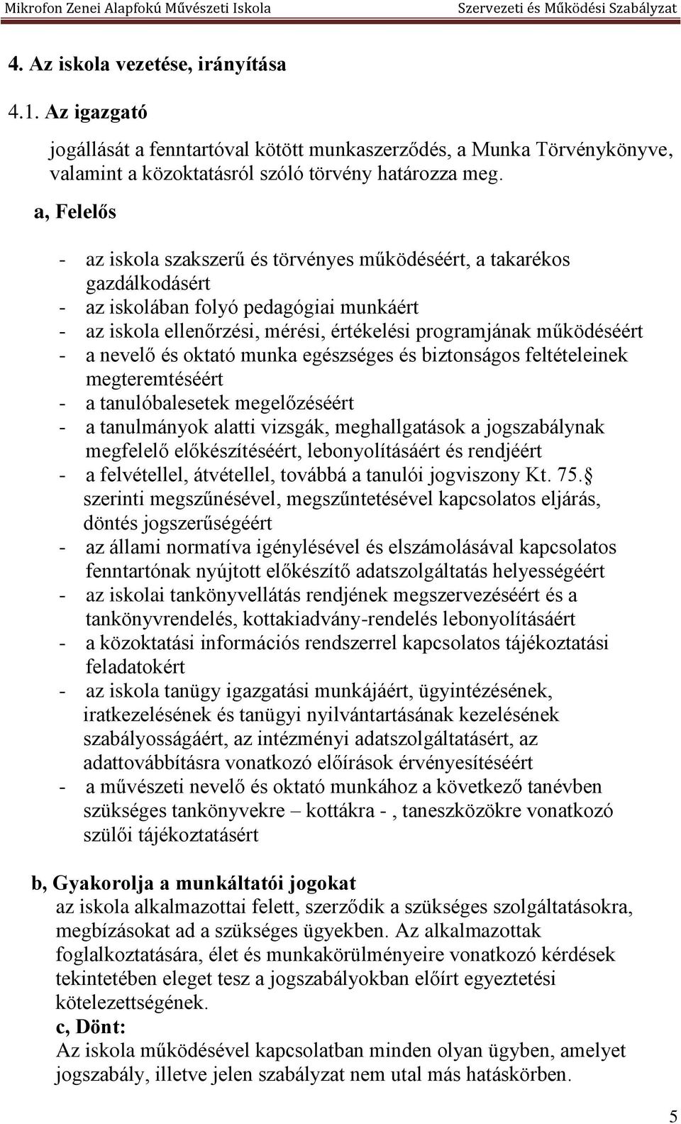 nevelő és oktató munka egészséges és biztonságos feltételeinek megteremtéséért - a tanulóbalesetek megelőzéséért - a tanulmányok alatti vizsgák, meghallgatások a jogszabálynak megfelelő