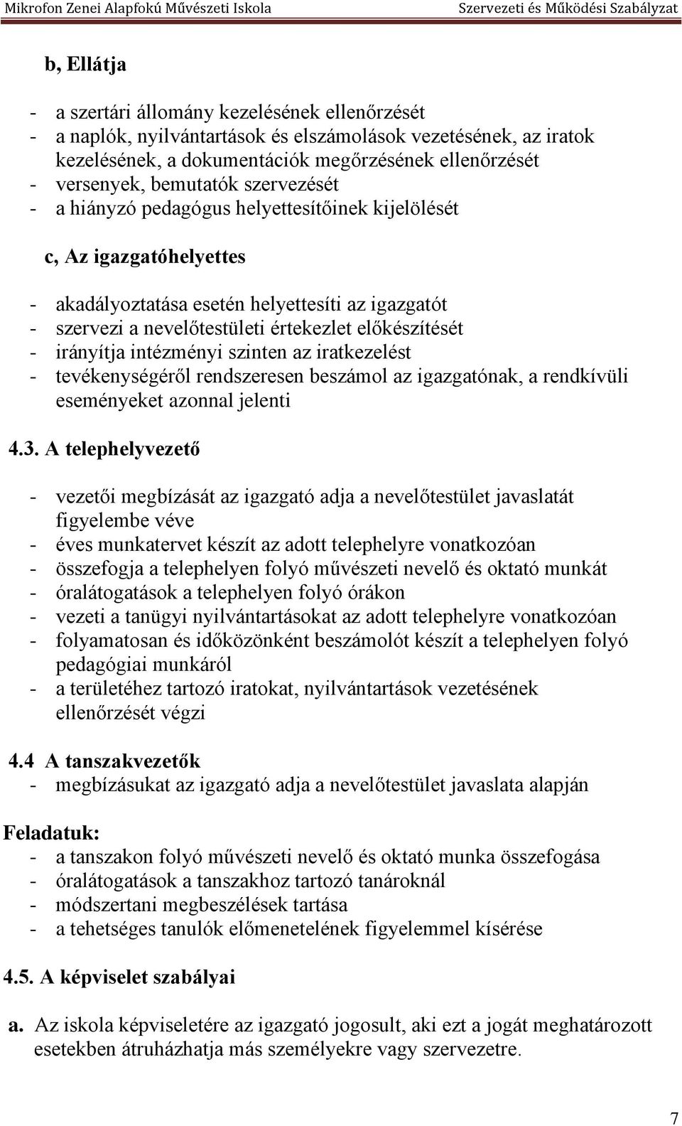 előkészítését - irányítja intézményi szinten az iratkezelést - tevékenységéről rendszeresen beszámol az igazgatónak, a rendkívüli eseményeket azonnal jelenti 4.3.