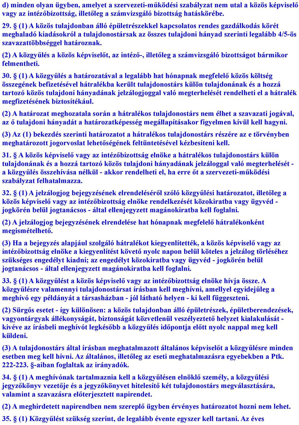 határoznak. (2) A közgyűlés a közös képviselőt, az intéző-, illetőleg a számvizsgáló bizottságot bármikor felmentheti. 30.