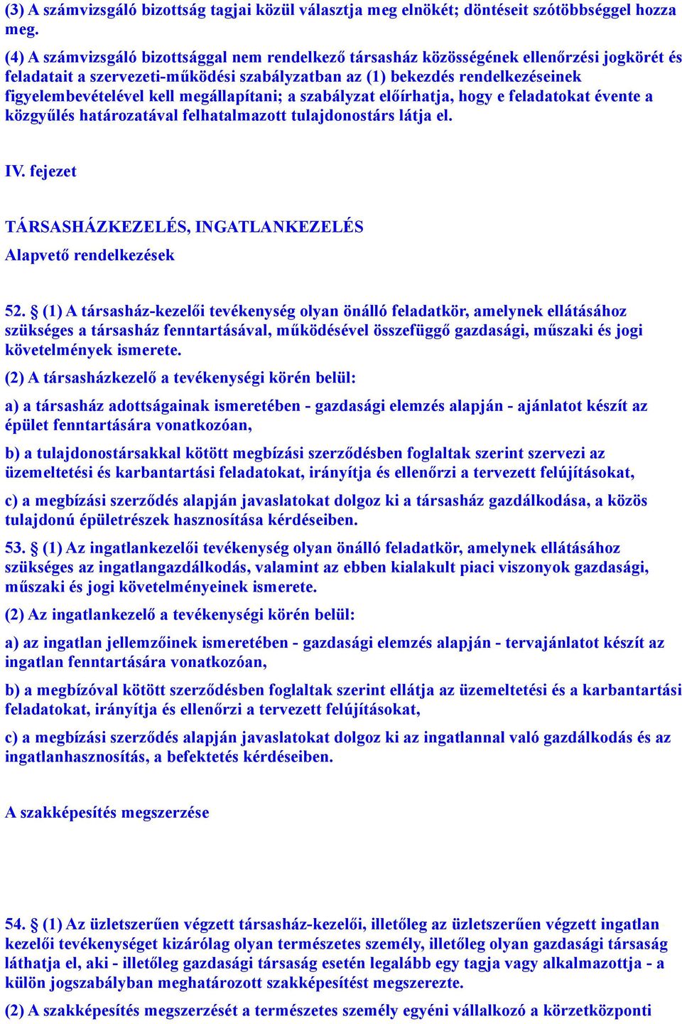 megállapítani; a szabályzat előírhatja, hogy e feladatokat évente a közgyűlés határozatával felhatalmazott tulajdonostárs látja el. IV.