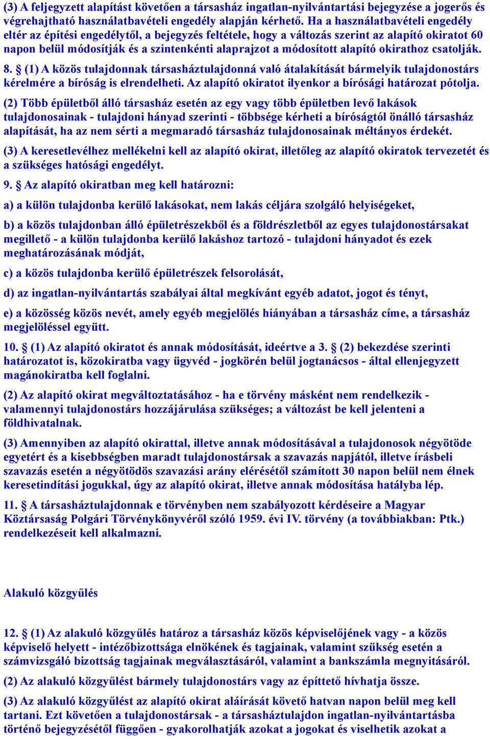 alapító okirathoz csatolják. 8. (1) A közös tulajdonnak társasháztulajdonná való átalakítását bármelyik tulajdonostárs kérelmére a bíróság is elrendelheti.