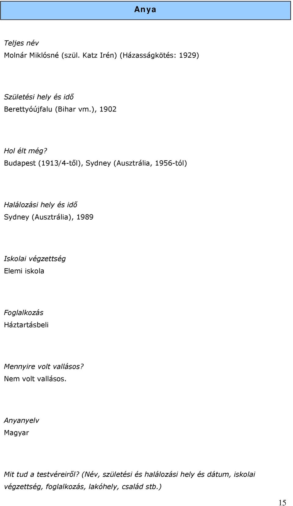 Budapest (1913/4-től), Sydney (Ausztrália, 1956-tól) Halálozási hely és idő Sydney (Ausztrália), 1989 Iskolai végzettség
