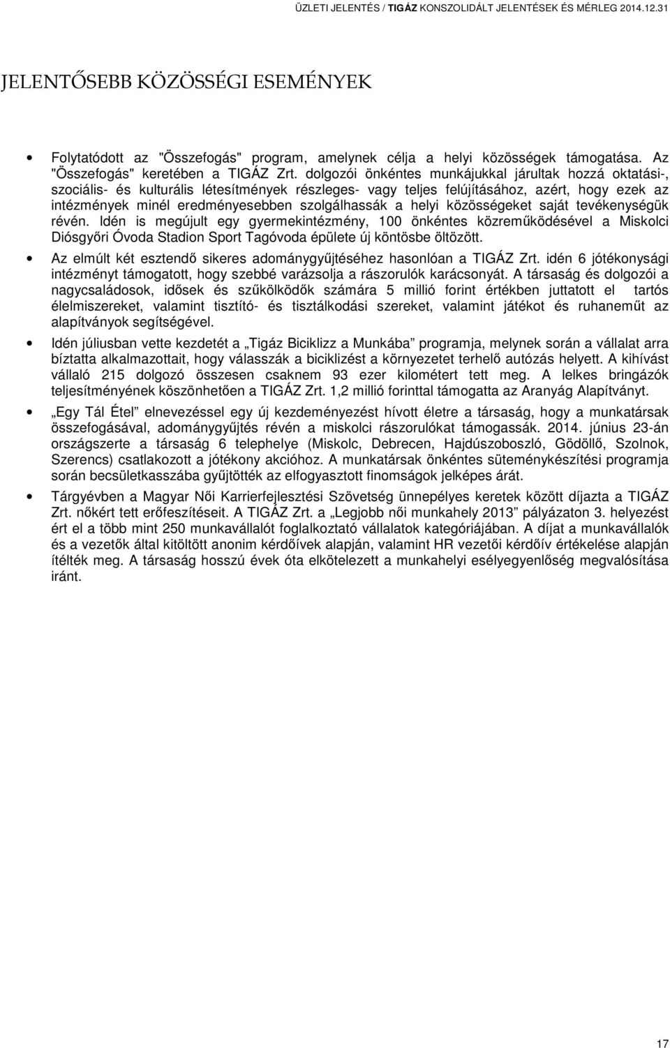 dolgozói önkéntes munkájukkal járultak hozzá oktatási-, szociális- és kulturális létesítmények részleges- vagy teljes felújításához, azért, hogy ezek az intézmények minél eredményesebben