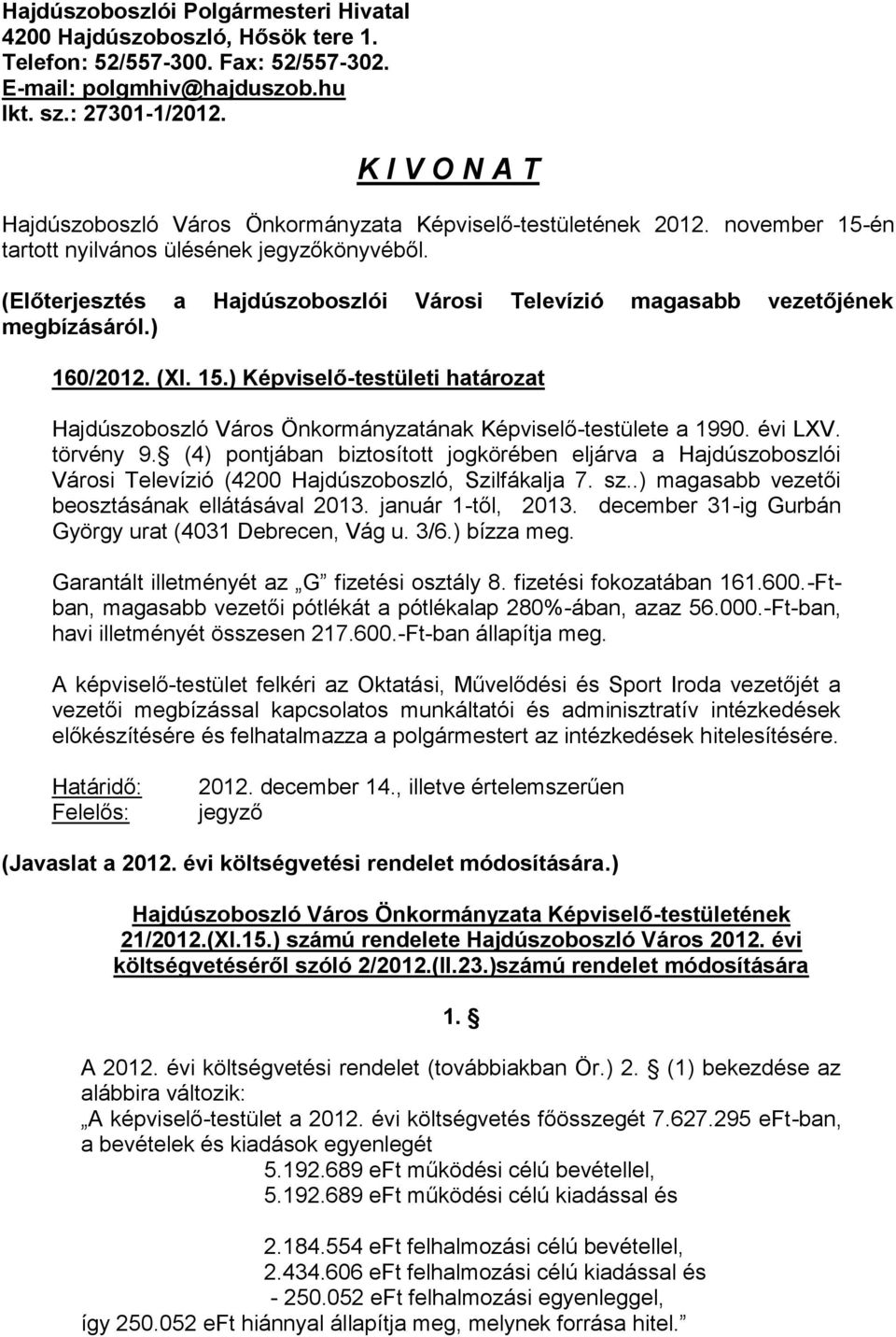 (Előterjesztés a Hajdúszoboszlói Városi Televízió magasabb vezetőjének megbízásáról.) 160/2012. (XI. 15.