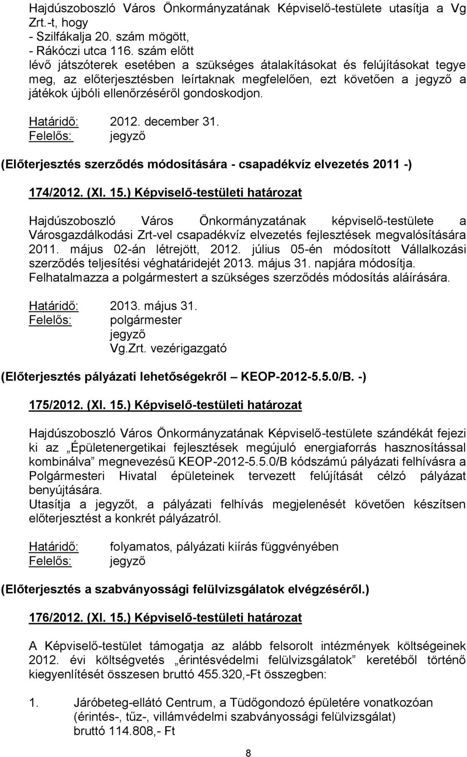 Határidő: 2012. december 31. (Előterjesztés szerződés módosítására - csapadékvíz elvezetés 2011 -) 174/2012. (XI. 15.