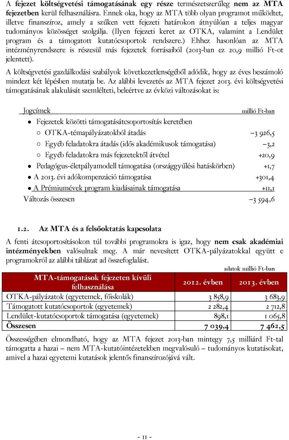 (Ilyen fejezeti keret az OTKA, valamint a Lendület program és a támogatott kutatócsoportok rendszere.