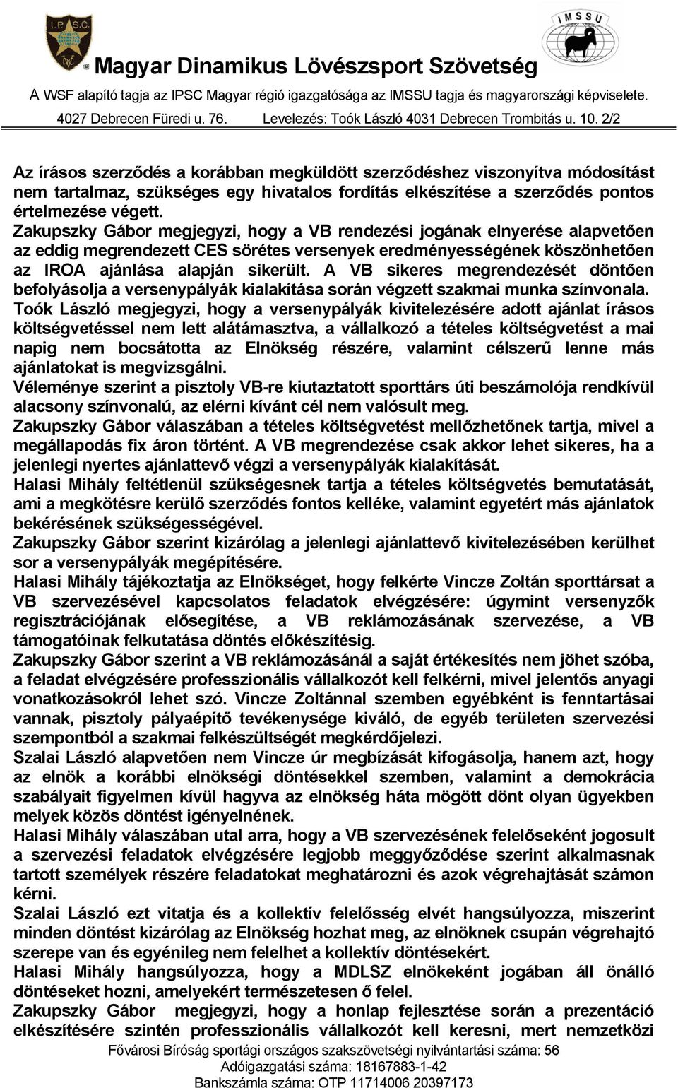 A VB sikeres megrendezését döntően befolyásolja a versenypályák kialakítása során végzett szakmai munka színvonala.