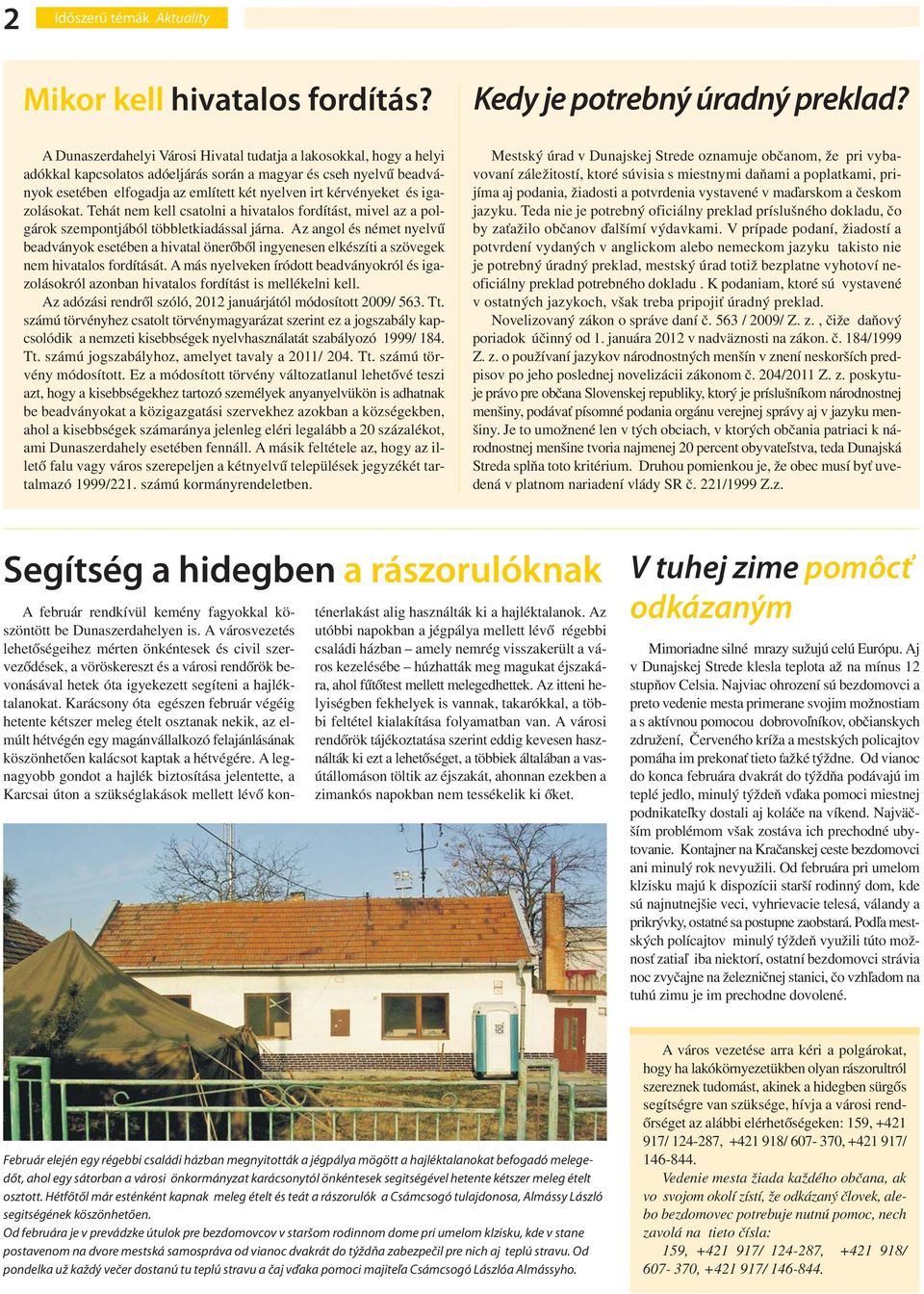 és igazolásokat. Tehát nem kell csatolni a hivatalos fordítást, mivel az a polgárok szempontjából többletkiadással járna.