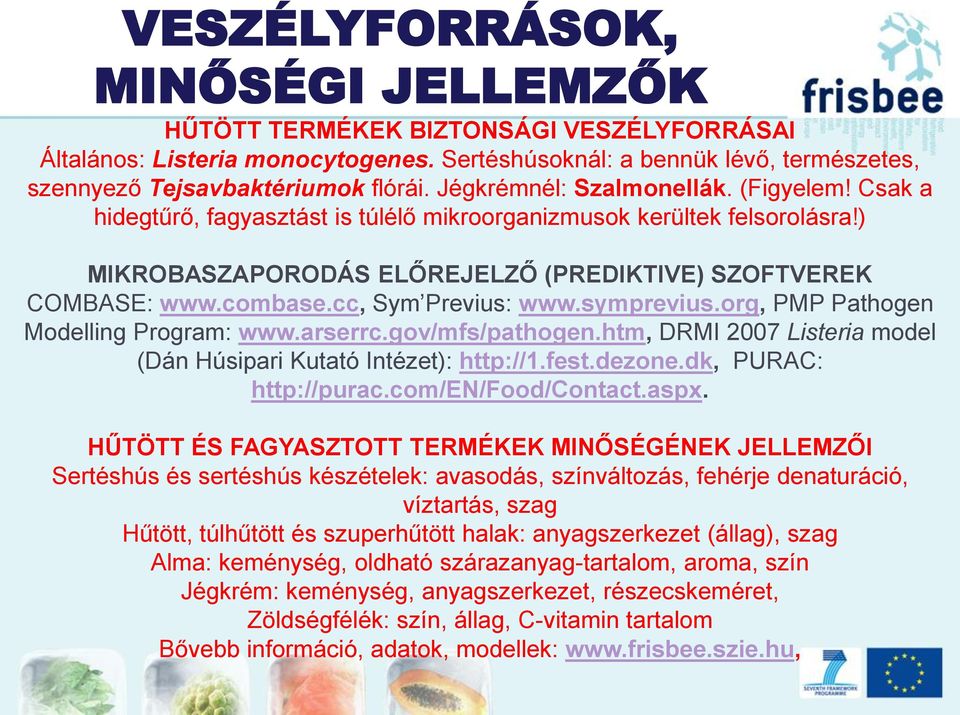 cc, Sym Previus: www.symprevius.org, PMP Pathogen Modelling Program: www.arserrc.gov/mfs/pathogen.htm, DRMI 2007 Listeria model (Dán Húsipari Kutató Intézet): http://1.fest.dezone.