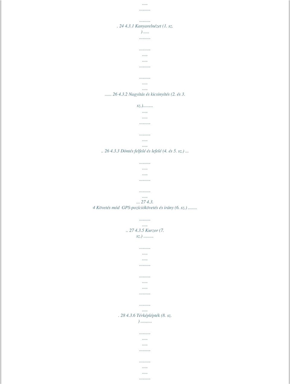 3. 4 Követés mód GPS-pozíciókövetés és irány (6. sz.)..... 27 4.3.5 Kurzor (7.