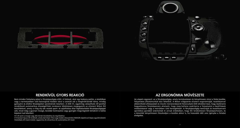 A D3X 51, egyénileg választható AF-ponttal rendelkező automatikus élességállítási rendszere tökéletesen megegyezik az elismert Nikon D3 készülékével, amely a világ oly sok vezető sport- és