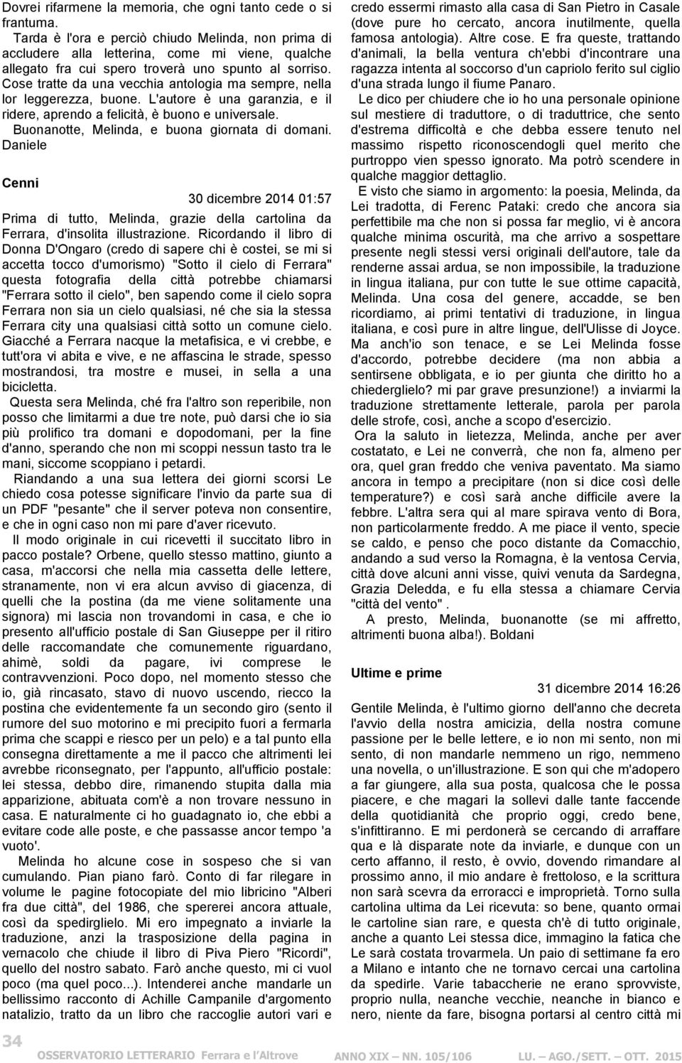 Cose tratte da una vecchia antologia ma sempre, nella lor leggerezza, buone. L'autore è una garanzia, e il ridere, aprendo a felicità, è buono e universale.