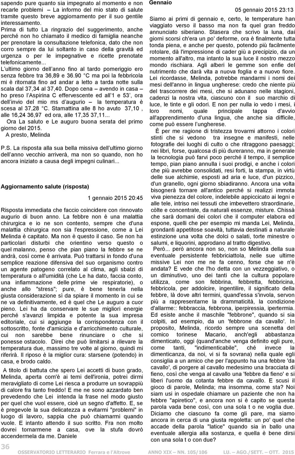 della gravità ed urgenza o per le impegnative e ricette prenotate telefonicamente... L ultimo giorno dell anno fino al tardo pomeriggio ero senza febbre tra 36,89 e 36.
