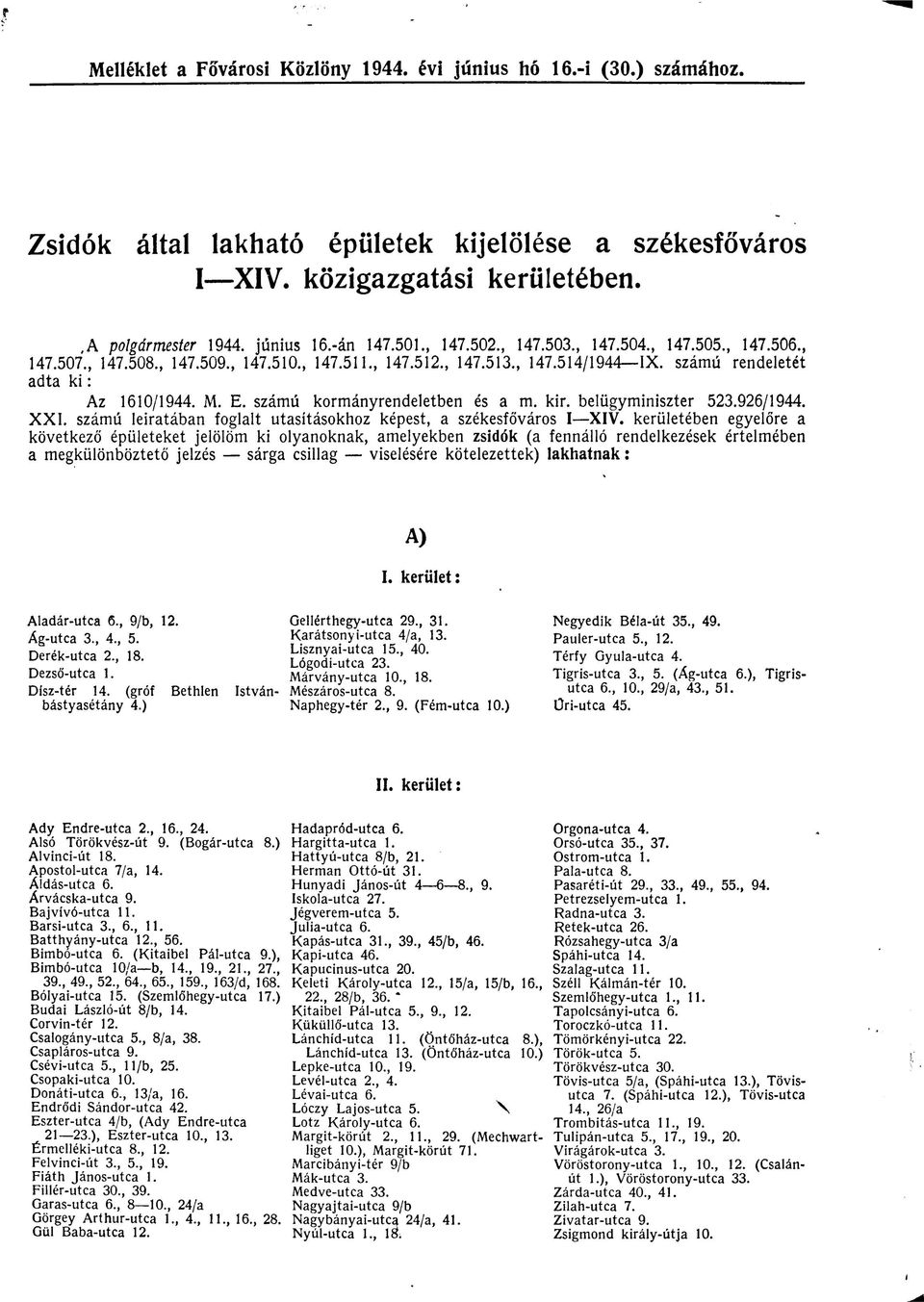 számú kormányrendeletben és a m. kir. belügyminiszter 523.926/1944. XXI. számú leiratában foglalt utasításokhoz képest, a székesfőváros I XIV.