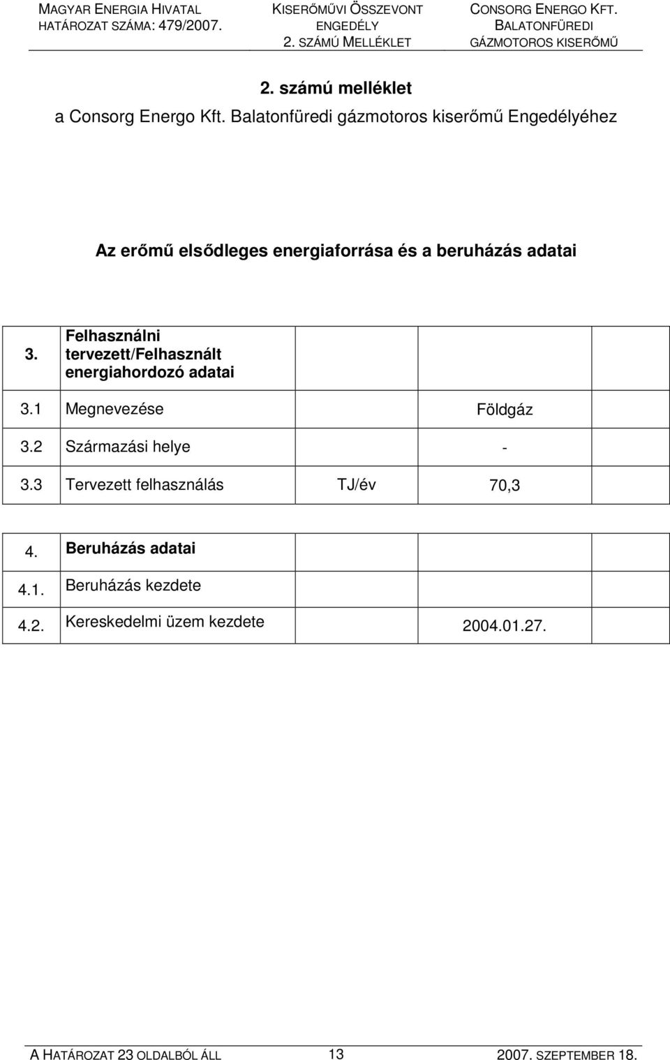 Felhasználni tervezett/felhasznált energiahordozó adatai 3.1 Megnevezése Földgáz 3.2 Származási helye - 3.