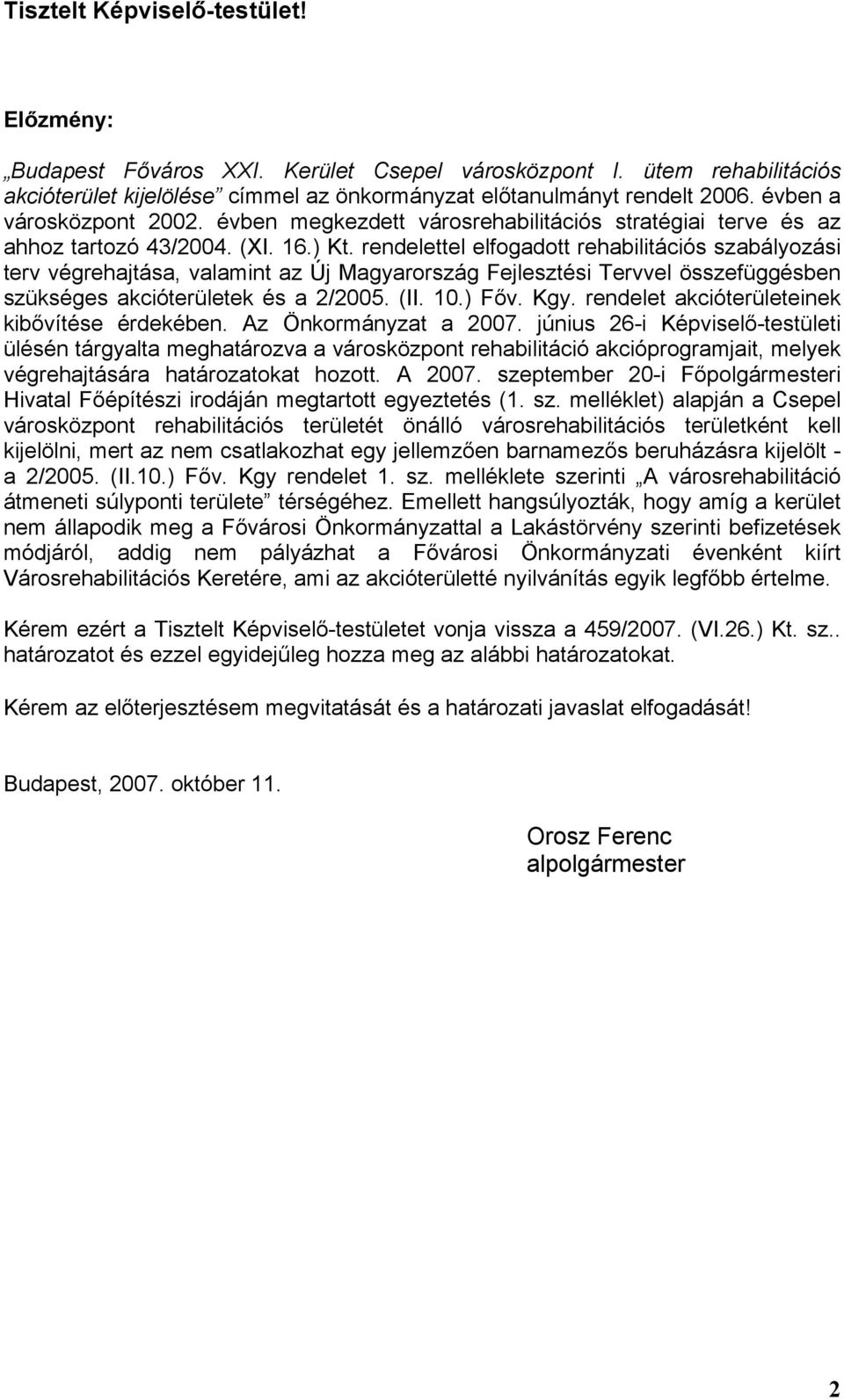 rendelettel elfogadott rehabilitációs szabályozási terv végrehajtása, valamint az Új Magyarország Fejlesztési Tervvel összefüggésben szükséges akcióterületek és a 2/2005. (II. 10.) Főv. Kgy.