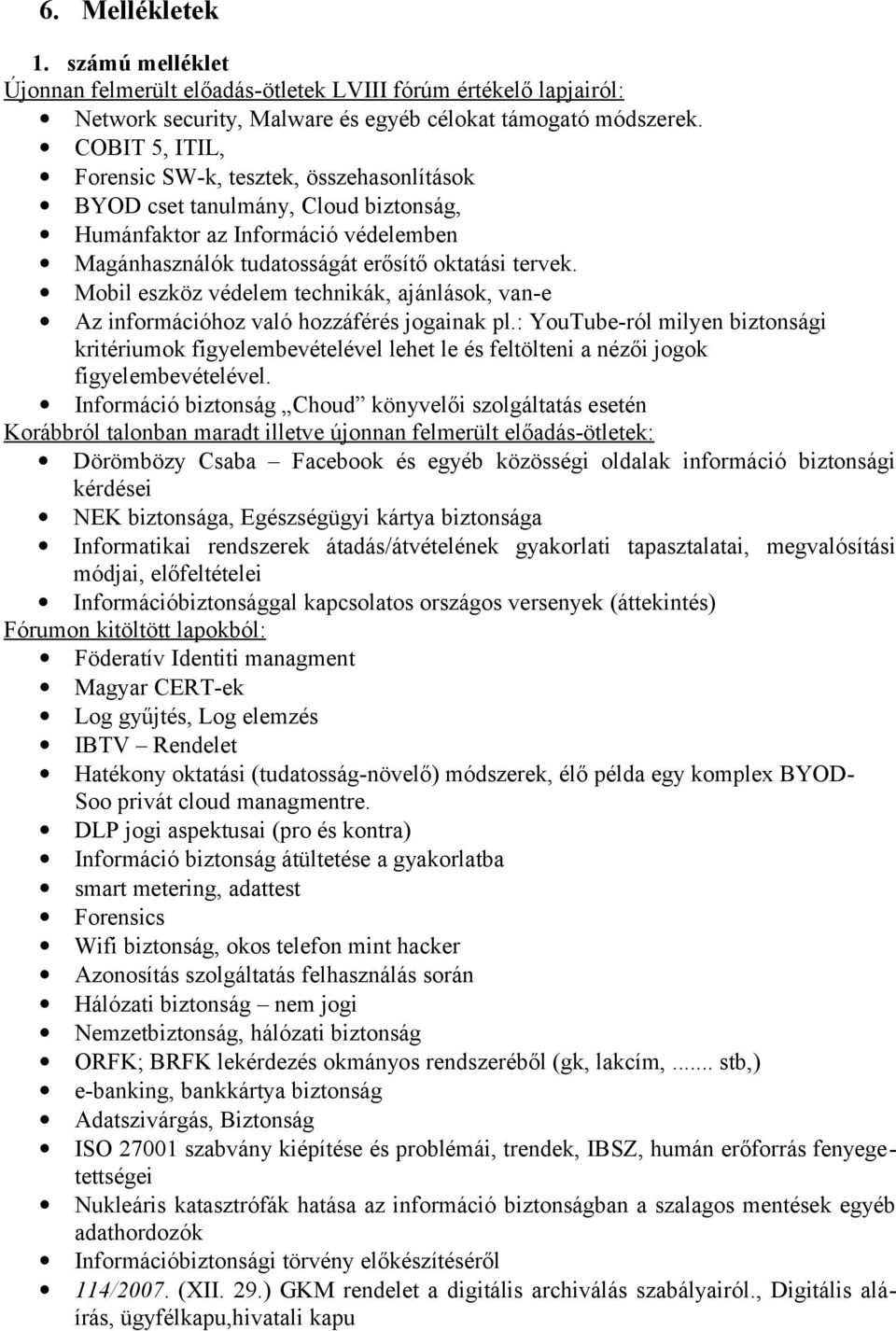 Mobil eszköz védelem technikák, ajánlások, van-e Az információhoz való hozzáférés jogainak pl.