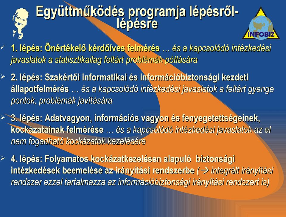 lépés: Adatvagyon, információs vagyon és fenyegetettségeinek, kockázatainak felmérése és a kapcsolódó intézkedési javaslatok az el nem fogadható kockázatok kezelésére 4.