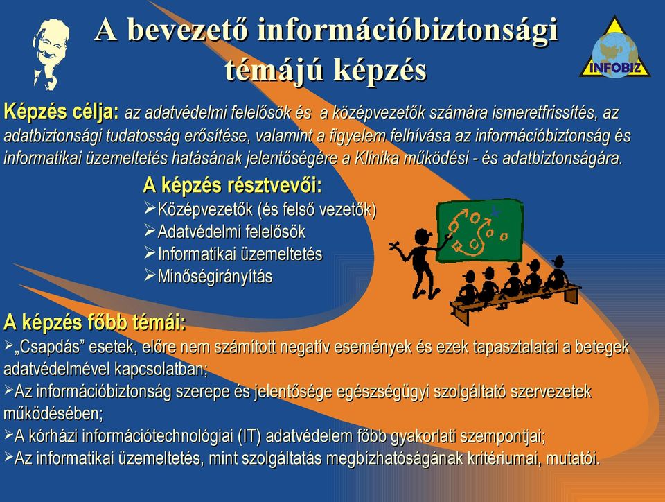 A képzés főbb témái: A képzés résztvevői: Középvezetők (és felső vezetők) Adatvédelmi felelősök Informatikai üzemeltetés Minőségirányítás Csapdás esetek, előre nem számított negatív események és ezek