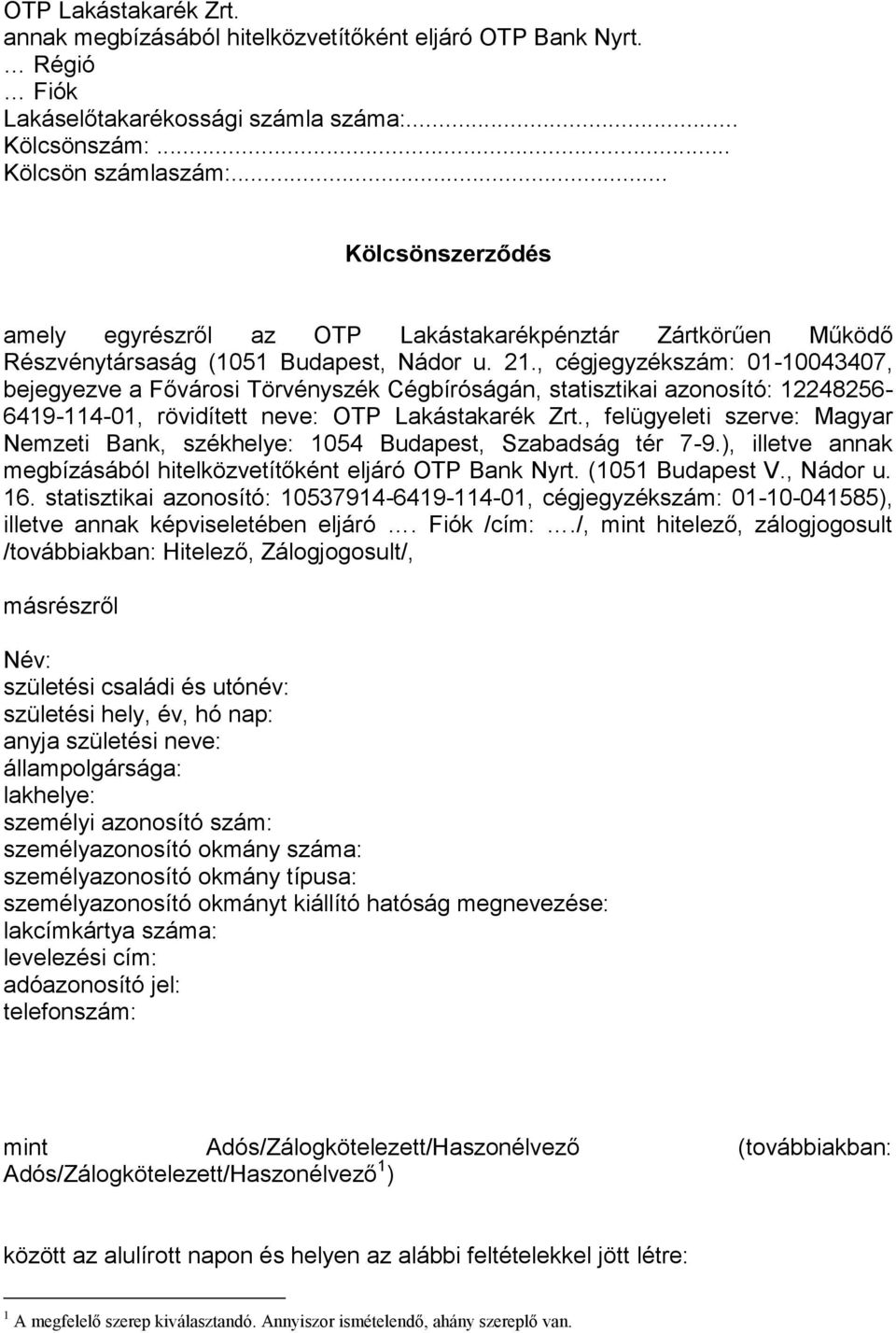 , cégjegyzékszám: 01-10043407, bejegyezve a Fővárosi Törvényszék Cégbíróságán, statisztikai azonosító: 12248256-6419-114-01, rövidített neve: OTP Lakástakarék Zrt.