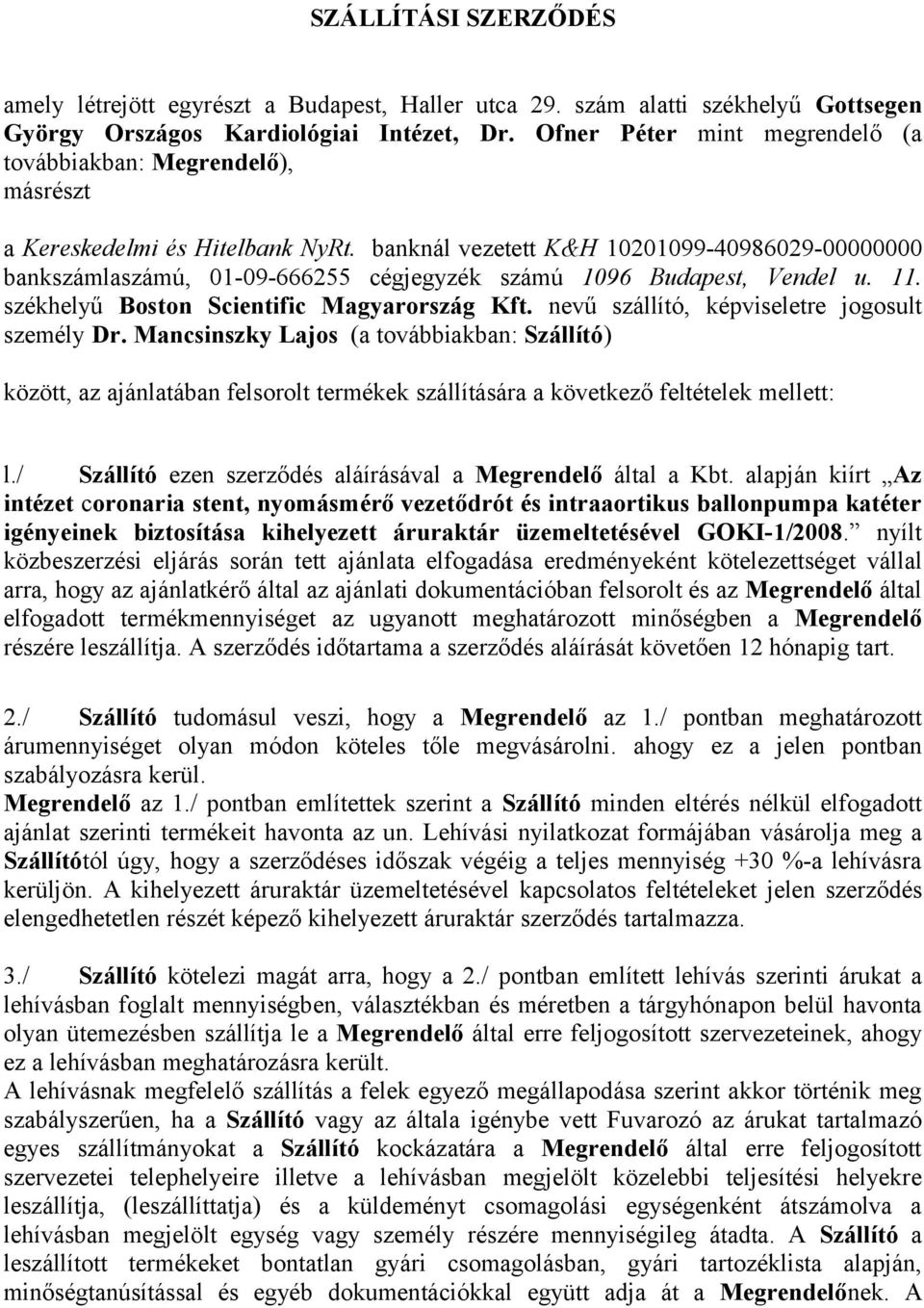 banknál vezetett K&H 10201099-40986029-00000000 bankszámlaszámú, 01-09-666255 cégjegyzék számú 1096 Budapest, Vendel u. 11. székhelyű Boston Scientific Magyarország Kft.