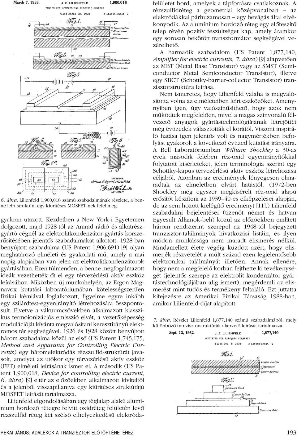 1928-ban benyújtott szabadalma (US Patent 1,906,691) [9] olyan meghatározó elméleti és gyakorlati mû, amely a mai napig alapjaiban van jelen az elektrolitkondenzátorok gyártásában.