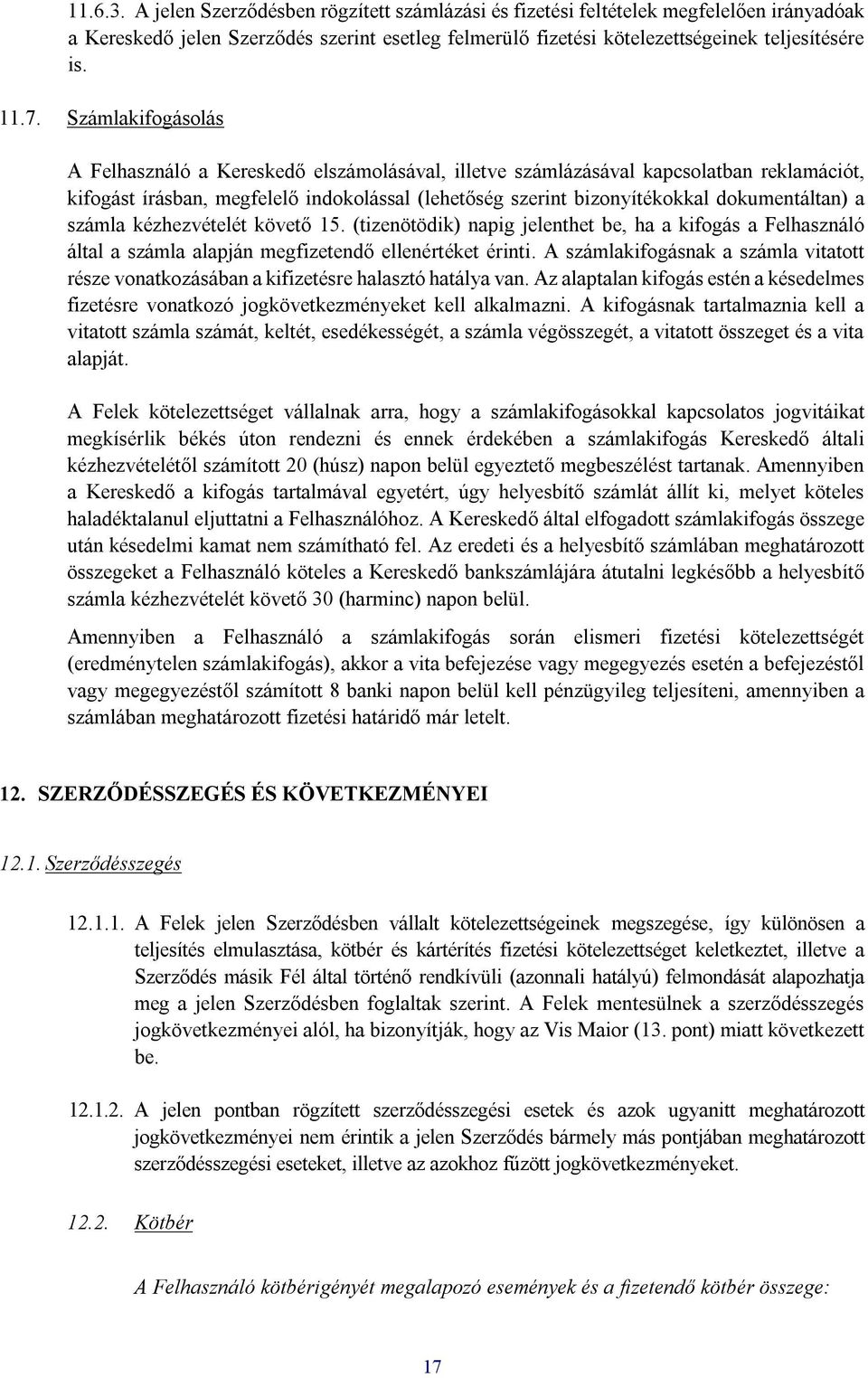 dokumentáltan) a számla kézhezvételét követő 15. (tizenötödik) napig jelenthet be, ha a kifogás a Felhasználó által a számla alapján megfizetendő ellenértéket érinti.