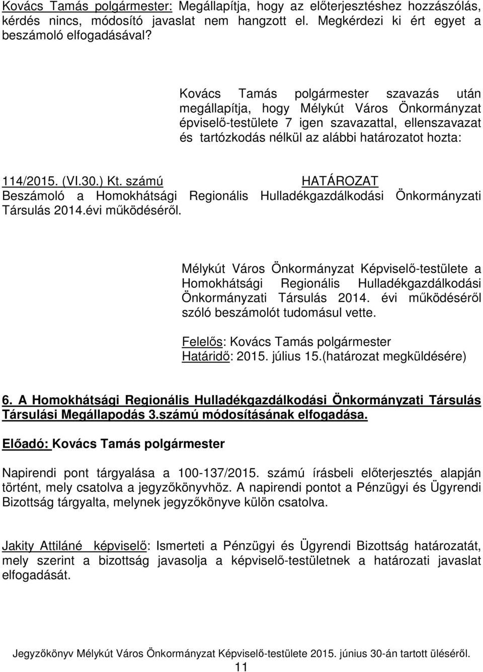(VI.30.) Kt. számú HATÁROZAT Beszámoló a Homokhátsági Regionális Hulladékgazdálkodási Önkormányzati Társulás 2014.évi működéséről.
