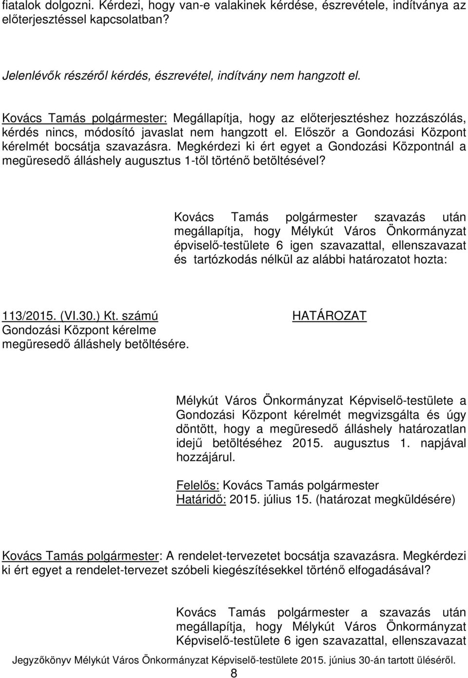 Megkérdezi ki ért egyet a Gondozási Központnál a megüresedő álláshely augusztus 1-től történő betöltésével?