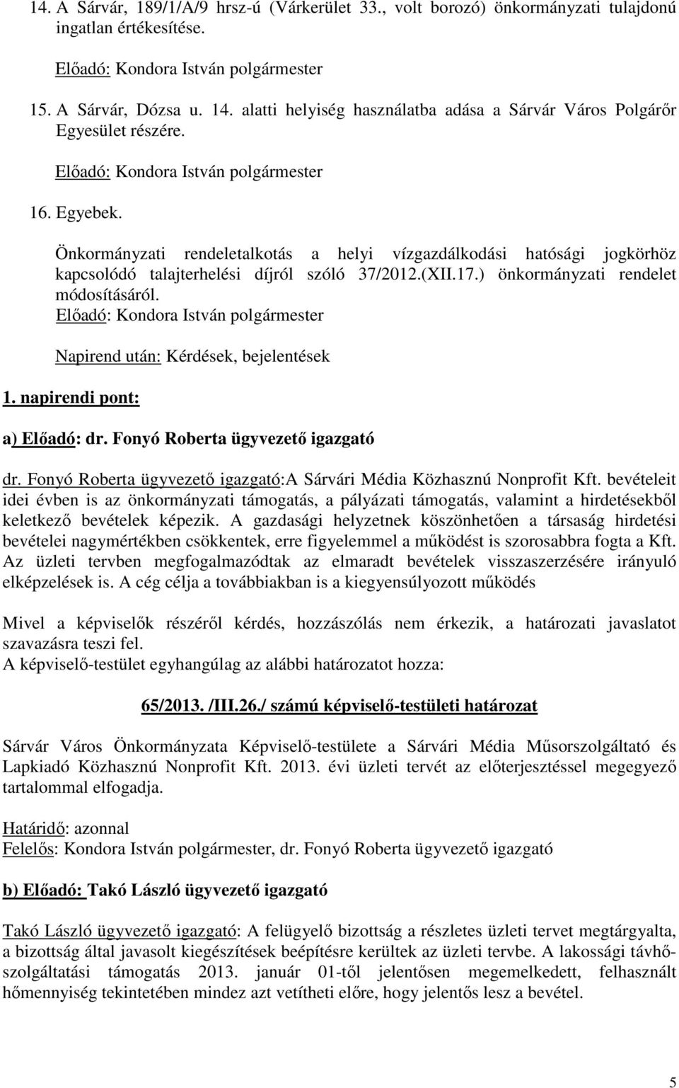 Önkormányzati rendeletalkotás a helyi vízgazdálkodási hatósági jogkörhöz kapcsolódó talajterhelési díjról szóló 37/2012.(XII.17.) önkormányzati rendelet módosításáról.