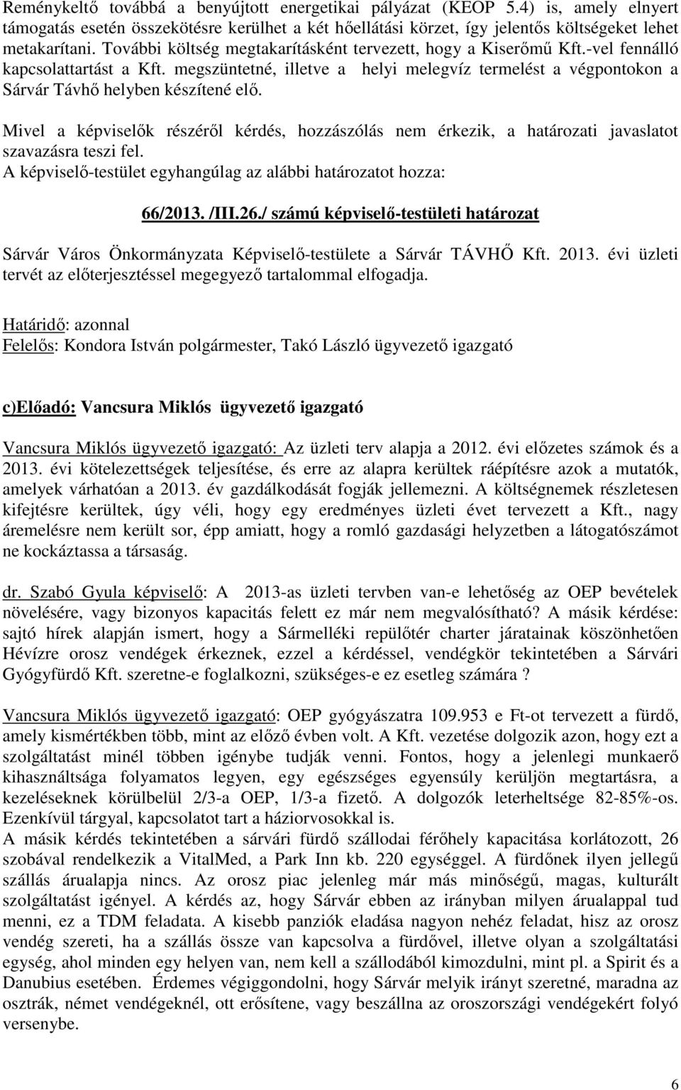 megszüntetné, illetve a helyi melegvíz termelést a végpontokon a Sárvár Távhő helyben készítené elő.