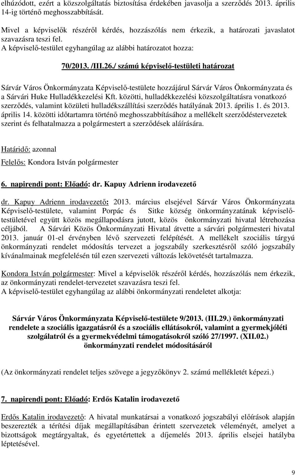 / számú képviselő-testületi határozat Sárvár Város Önkormányzata Képviselő-testülete hozzájárul Sárvár Város Önkormányzata és a Sárvári Huke Hulladékkezelési Kft.