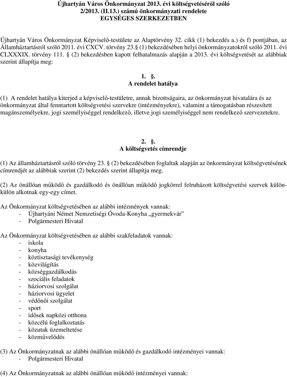 (2) bekezdésben kapott felhatalmazás alapján a 2013. évi költségvetését az alábbiak szerint állapítja meg: 1.