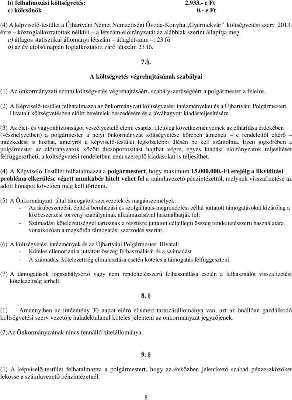 létszám 23 fő. 7.. A költségvetés végrehajtásának szabályai (1) Az önkormányzati szintű költségvetés végrehajtásáért, szabályszerűségéért a polgármester a felelős.