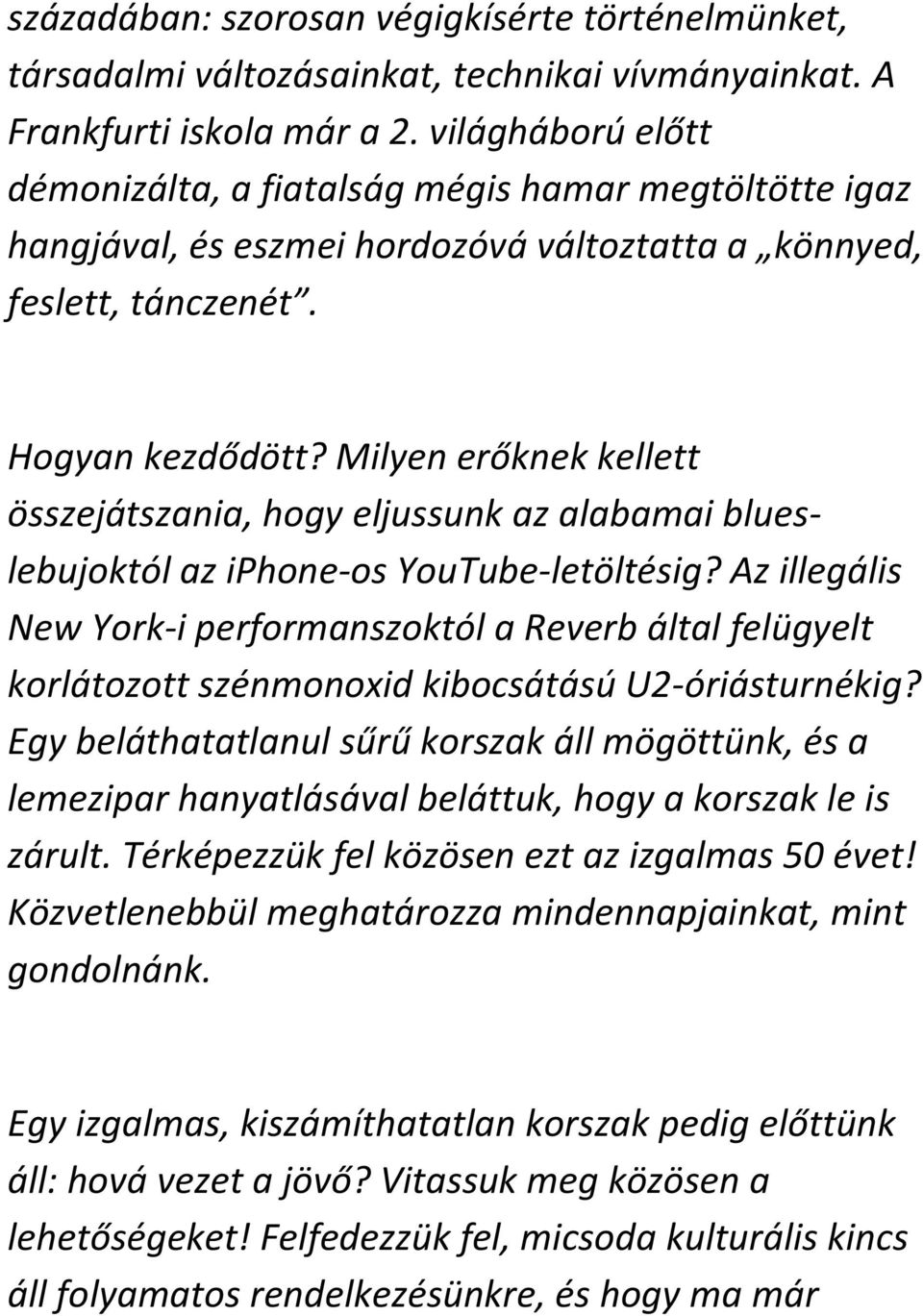 Milyen erőknek kellett összejátszania, hogy eljussunk az alabamai blueslebujoktól az iphone-os YouTube-letöltésig?