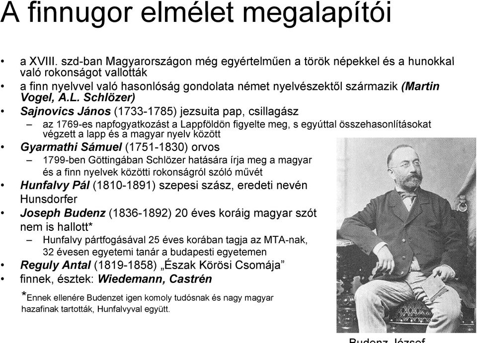 Schlözer) Sajnovics János (1733-1785) 1785) jezsuita pap, csillagász az 1769-es napfogyatkozást a Lappföldön figyelte meg, s egyúttal összehasonlításokat végzett a lapp és a magyar nyelv között