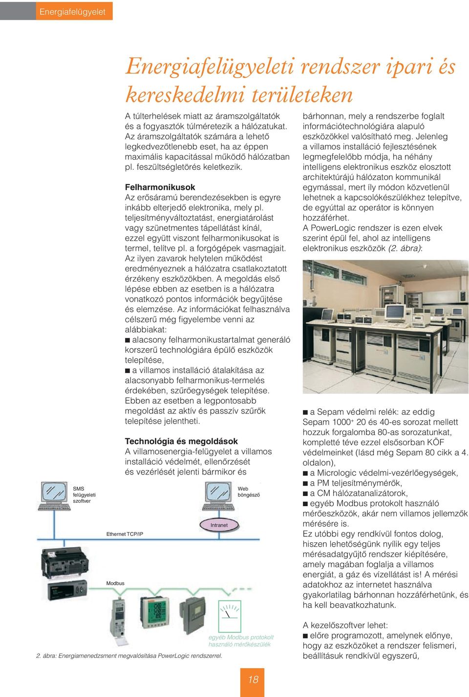 Felharmonikusok Az erôsáramú berendezésekben is egyre inkább elterjedô elektronika, mely pl.