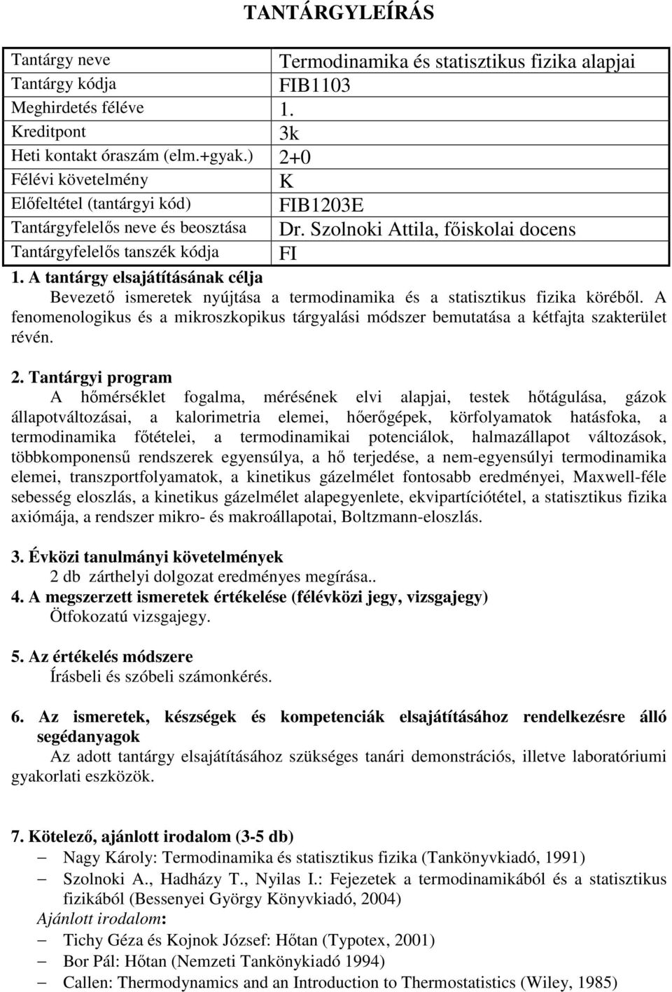 A fenomenologikus és a mikroszkopikus tárgyalási módszer bemutatása a kétfajta szakterület révén.