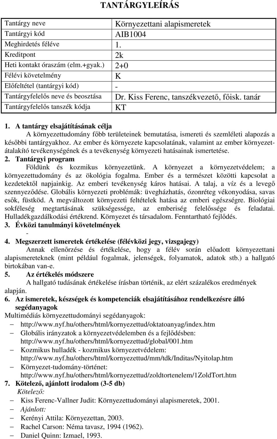 Az ember és környezete kapcsolatának, valamint az ember környezetátalakító tevékenységének és a tevékenység környezeti hatásainak ismertetése. Földünk és kozmikus környezetünk.